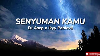 Aduh Kamu Bikin Aku Jadi Lemas  Viral TikTok   Senyuman Kamu  DJ Asep amp Ikyy Pahlevii  Lirik [upl. by Amandy724]