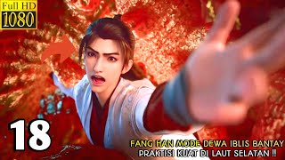 IMMORTALITY SEASON 3 EPISODE 18 SUB INDO  Fang Han Mode Iblis Bantay Praktisi Kuat Laut Selatan‼️ [upl. by Man679]