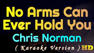 No Arms Can Ever Hold You  Chris Norman Karaoke Version [upl. by Nocaed327]