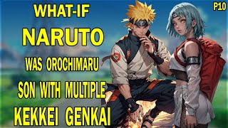 What if Naruto was Orochimaru Son With Multiple Kekkei Genkai PART 10 [upl. by Clara751]