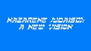 Nazarene Judaism A New Vision [upl. by Fawcette534]