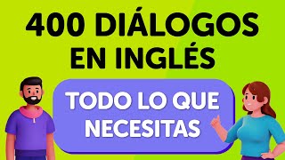 ¡Todo lo que necesitas 400 conversaciones esenciales en inglés [upl. by Vogele665]