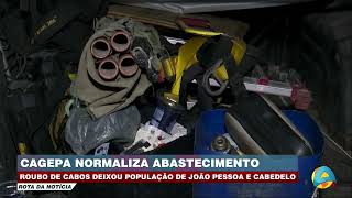 Rota da Notícia  CAGEPA normaliza abastecimento de água em JP e Cabedelo após roubo de cabos [upl. by Ahsiei]