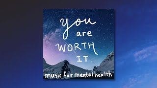 Music for Mental Health  You are Worth It OFFICIAL VIDEO [upl. by Autum984]