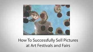 How To Successfully Sell Pictures at Art Festivals and Fairs [upl. by Vanzant884]