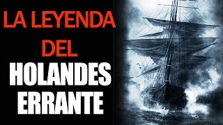 La Leyenda del Holandés Errante el barco fantasma que atemoriza a los navegantes [upl. by Ernie]