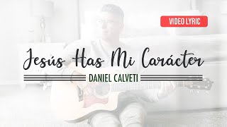 Jesús Has Mi Carácter  Daniel Calveti  Solo Tu Gracia  Video Lyric [upl. by Niltyak]