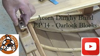 Acorn Dinghy Build  EP 14  Oarlock Blocks [upl. by Marrissa220]