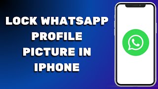 How To Lock Whatsapp Profile Picture In Iphone  Easy Guide [upl. by Thanos70]