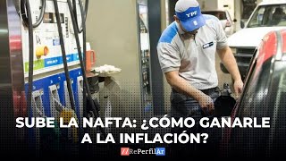 Sube la nafta ¿Cómo ganarle a la inflación [upl. by Poulter]