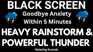 Heavy Rainstorm and Powerful Thunder Sounds for Sleeping Black Screen  Goodbye Anxiety Sleep Fast [upl. by Japeth]