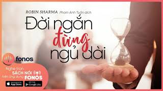 Sách Nói Đời Ngắn Đừng Ngủ Dài  Chương 1  Robin Sharma [upl. by Etnad]