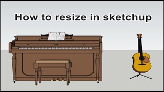 How to resize in Sketchup [upl. by Hobard]