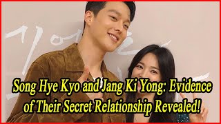 Song Hye Kyo and Jang Ki Yong Evidence of Their Secret Relationship Revealed [upl. by Brottman]