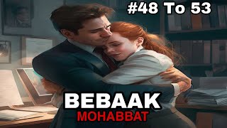 Bebaak Mohabbat hindi story episode 48 49 50 51 52 and 53 [upl. by Engen]