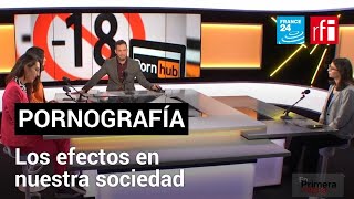 El impacto de la pornografía en la sociedad moderna • FRANCE 24 Español [upl. by Josey406]