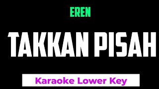 Eren  Takkan Pisah Karaoke Lower Key Nada Rendah [upl. by Ahsinaj]