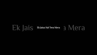 Ek jaisa haal tera mera  Kasturi Arijit Singh  black screen lyrics whatsapp statuslyricsshorts [upl. by Stanwin]