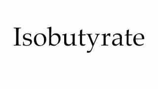 How to Pronounce Isobutyrate [upl. by Alexina]