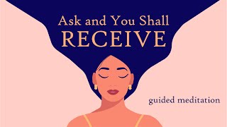 Ask and You Shall Receive Guided Meditation to Manifest Positive Outcomes [upl. by Llevol]