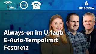 heiseshow Alwayson im Urlaub EAutoTempolimit Festnetz [upl. by Luing4]