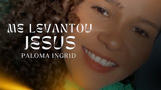 Me levantou Jesus  Cover Paloma Ingrid Cristina Mel [upl. by Aitropal178]