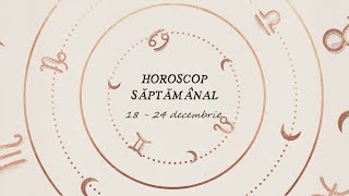 Horoscop saptamanal 18  24 decembrie 2023  Horoscopul saptamanii [upl. by Lehcsreh430]