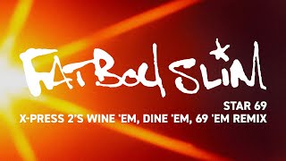 Fatboy Slim  Star 69 XPress 2 Wine Em Dine Em 69 Em Mix Official Audio [upl. by Anelyak588]