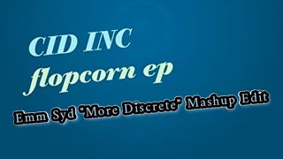 CID INC  Flopcorn quotMore Discretequot Mashup Edit Remix [upl. by Nnorahs]