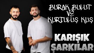 BURAK BULUT VE KURTULUŞ KUŞ KARIŞIK ŞARKILAR [upl. by Taub]