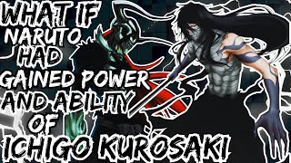 WHAT IF NARUTO HAD GAINED POWER AND ABILITY OF ICHIGO KUROSAKI [upl. by Oicelem]