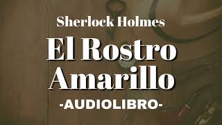 El Rostro Amarillo AUDIOLIBRO Sherlock Holmes Español [upl. by Adialeda569]