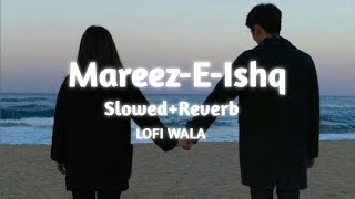 MareezEIshq   SlowedReverb   ZiD  Arijit Singh  LOFI WALA [upl. by Nevets510]