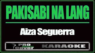 Pakisabi Na Lang  AIZA SEGUERRA KARAOKE [upl. by Boorman]