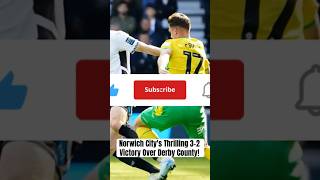 Norwich Citys Thrilling 32 Victory Over Derby County [upl. by Noelyn419]