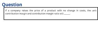 If a company raises the price of a product with no change in costs the unit contribution margin and [upl. by Colwen]