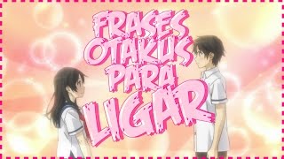 FRASES OTAKUS PARA LIGAR [upl. by Eada840]