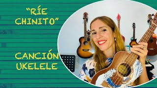 quotRÍE CHINITOquot ❤ UKELELE CANCIÓN [upl. by Nrojb]