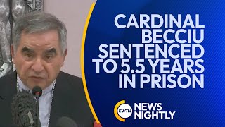 Popes Former Chief of Staff Cardinal Becciu Sentenced to 55 Years in Prison  EWTN News Nightly [upl. by Ier]