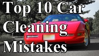 Top 10 Car Cleaning Mistakes [upl. by Nettie]