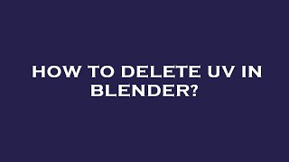 How to delete uv in blender [upl. by Mordecai]