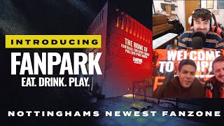 INTRODUCING FANPARK  NOTTINGHAMS NEWEST FANZONE  Nottingham Forest  Mist Rolling In Podcast [upl. by Olimreh]