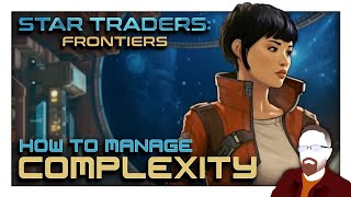 Star Traders Frontiers — How to Manage COMPLEXITY [upl. by Ita]