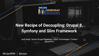 Srijan Wednesday Webinars New Recipe of Decoupling Drupal 8 Symfony and Slim Framework [upl. by Pironi]