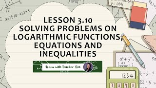 Lesson 310 Solving Problems on Logarithmic Functions Equations and Inequalities [upl. by Luas]