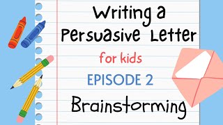 Writing a Persuasive Letter for Kids  Episode 2  Brainstorming [upl. by Bish154]