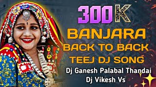 BANJARA BACK TO BACK TEEJ DJ SONG REMIX 202k  DJ GANESH PALABAI THANDA DJ VIKESH VS [upl. by Genaro]