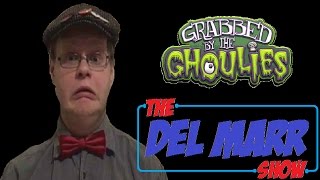 The Del Marr Show  Grabbed by the Ghoulies [upl. by Wurst464]