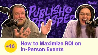 How to Maximize ROI on InPerson Events  Publish amp Prosper Podcast 46 [upl. by Dagall466]