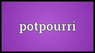 Potpourri Meaning [upl. by Ettenan]